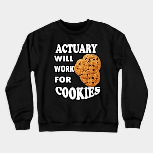 Actuary Will Work for Cookies Crewneck Sweatshirt